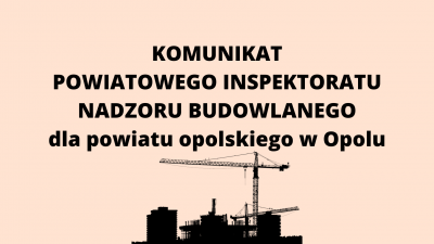Komunikat nr 4/2023 Powiatowego Inspektora Nadzoru Budowlanego dla powiatu opolskiego