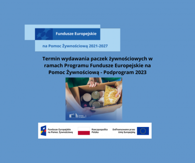 Termin wydawania paczek żywnościowych w ramach Programu Fundusze Europejskie na Pomoc Żywnościową - Podprogram 2023