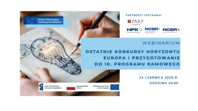 Webinarium „Ostatnie konkursy Horyzontu Europa i przygotowanie do 10. Programu Ramowego”