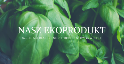 Szkolenia dla opolskich producentów żywności Nasz ekoprodukt