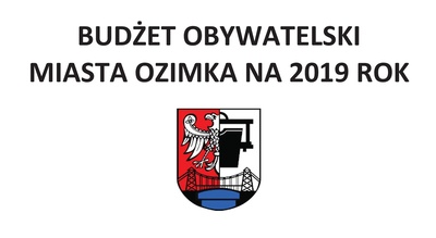 BUDŻET OBYWATELSKI MIASTA OZIMKA NA 2019 r.  - III EDYCJA