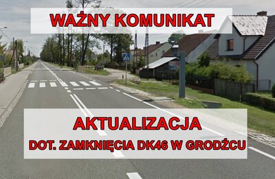 WAŻNY KOMUNIKAT DOT. ZAMKNIĘCIA DK 46 W GRODŹCU!